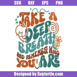 Take A Deep Breath And Remember Who You Are Svg
