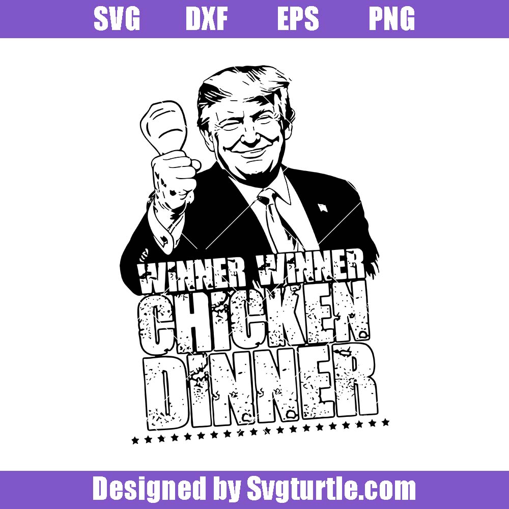 Trump Winner Winner Chicken Dinner Svg, Trump Won Election Svg Trump Winner Winner Chicken Dinner Svg, Trump Won Election Svg