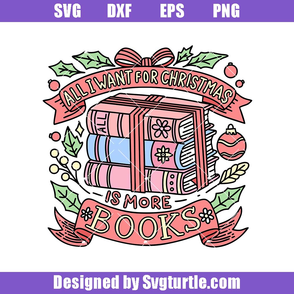 All I Want For Christmas Is More Books Svg, Xmas Reading Lover Svg All I Want For Christmas Is More Books Svg