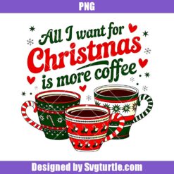 All I Want For Christmas Is More Coffee Png, Christmas Coffee Png