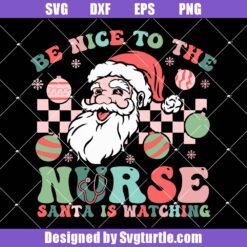 Be Nice To The Nurse Santa Is Watching Svg, Christmas Nurse Svg