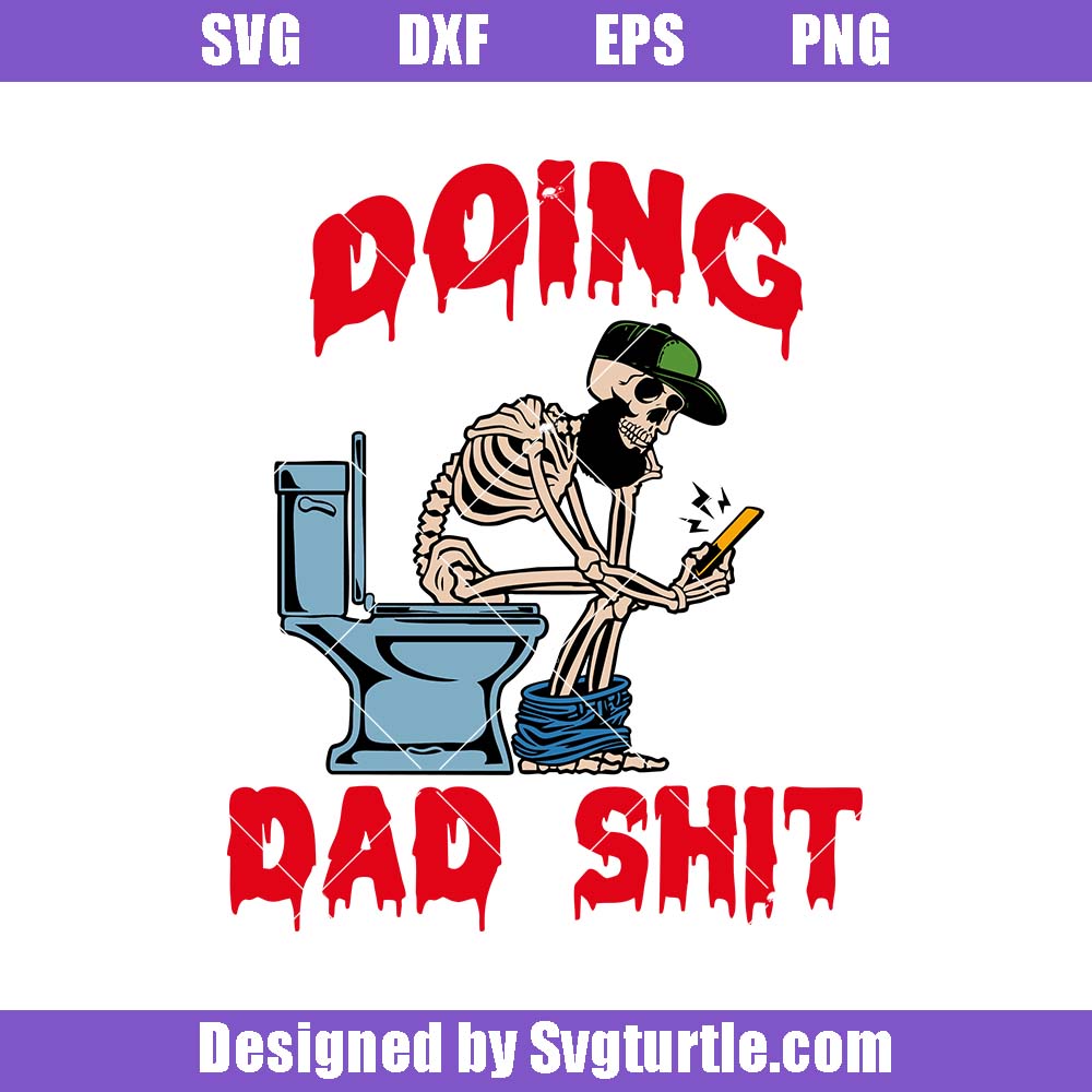 Doing Dad Shit Svg, Funny Skeleton Sitting On The Toilet Svg Doing Dad Shit Svg