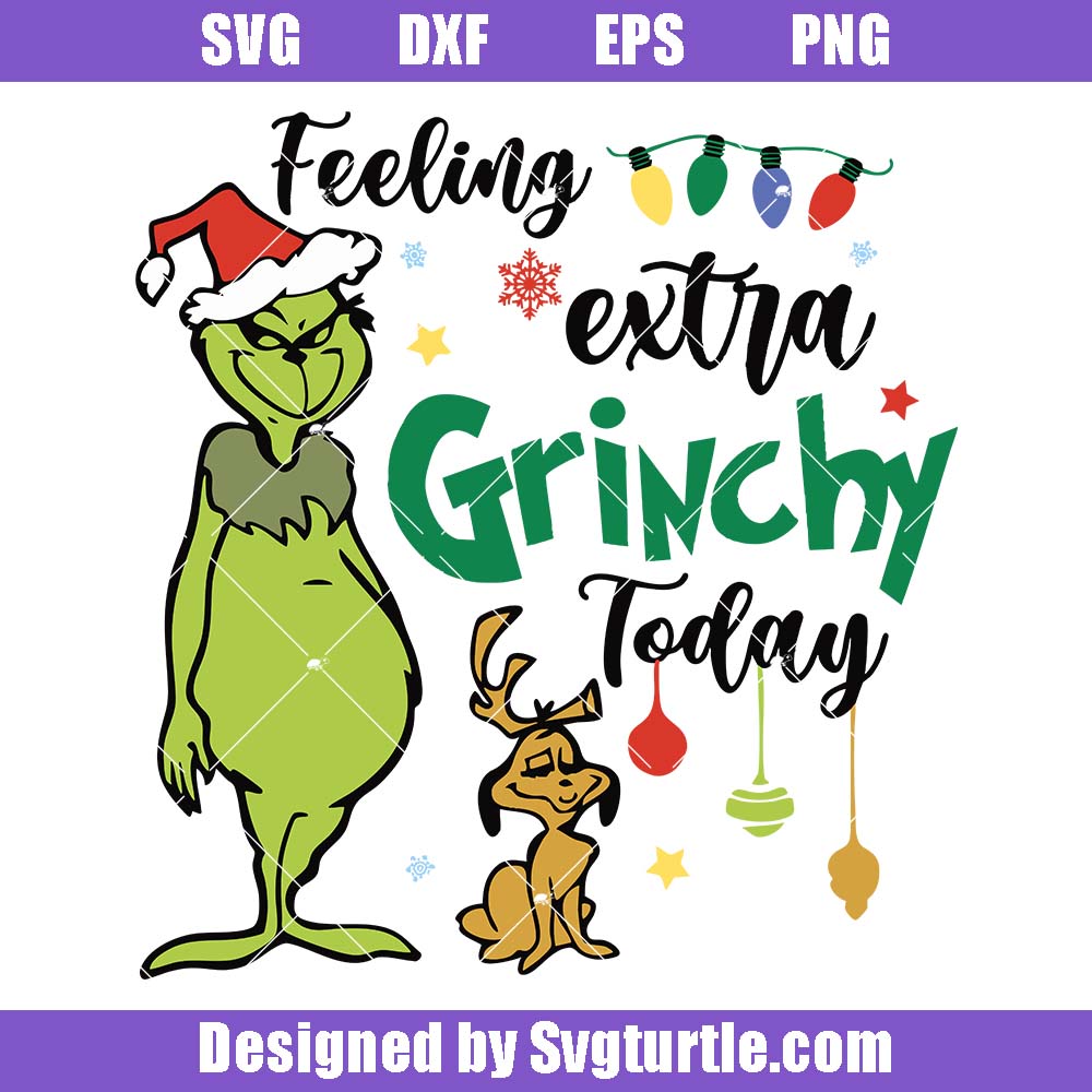 Feeling Extra Grinchy Today Svg, Funny Grinch Svg, Grinch And Max Svg Feeling Extra Grinchy Today Svg, Funny Grinch Svg, Grinch And Max Svg
