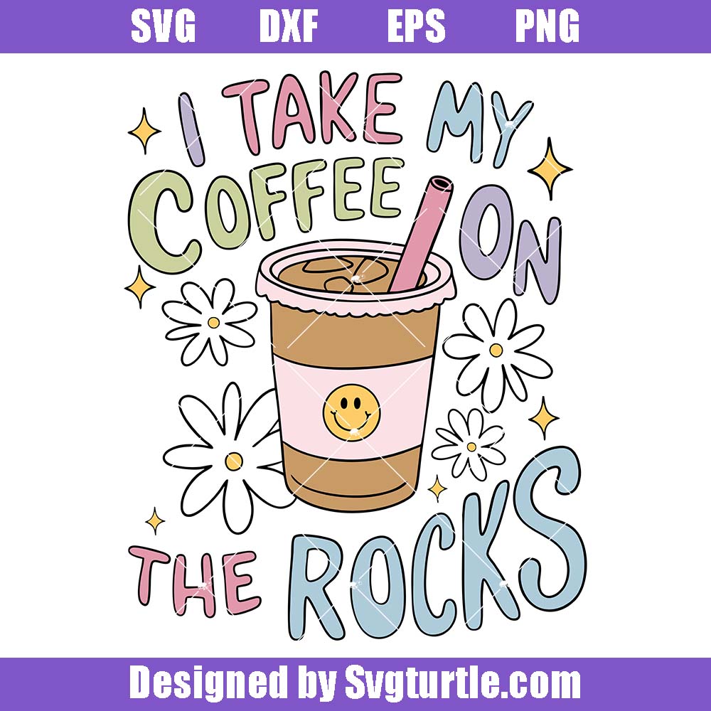 I Take My Coffee On The Rocks Svg, Cute Iced Coffee Svg I Take My Coffee On The Rocks Svg