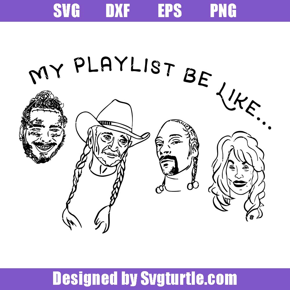 My Playlist Be Like Svg, Snoop Dog Svg, Post Malone Svg My Playlist Be Like Svg