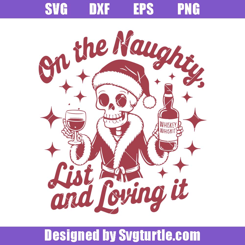 On The Naughty List And Loving It Svg, Funny Christmas Svg On The Naughty List And Loving It Svg, Funny Christmas Svg