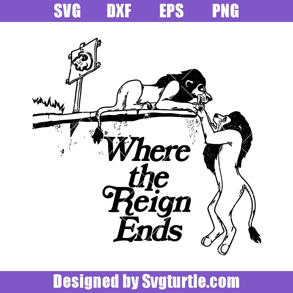 Where The Reign Ends Svg, Lion King Svg, Wild Animals Svg Where The Reign Ends Svg