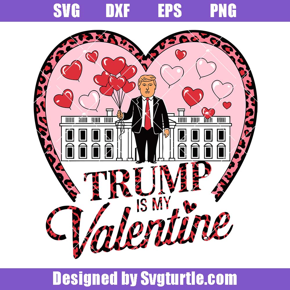 Funny Trump Valentines Svg, Trump Valentine Svg, Daddy Home Svg Funny Trump Valentines Svg