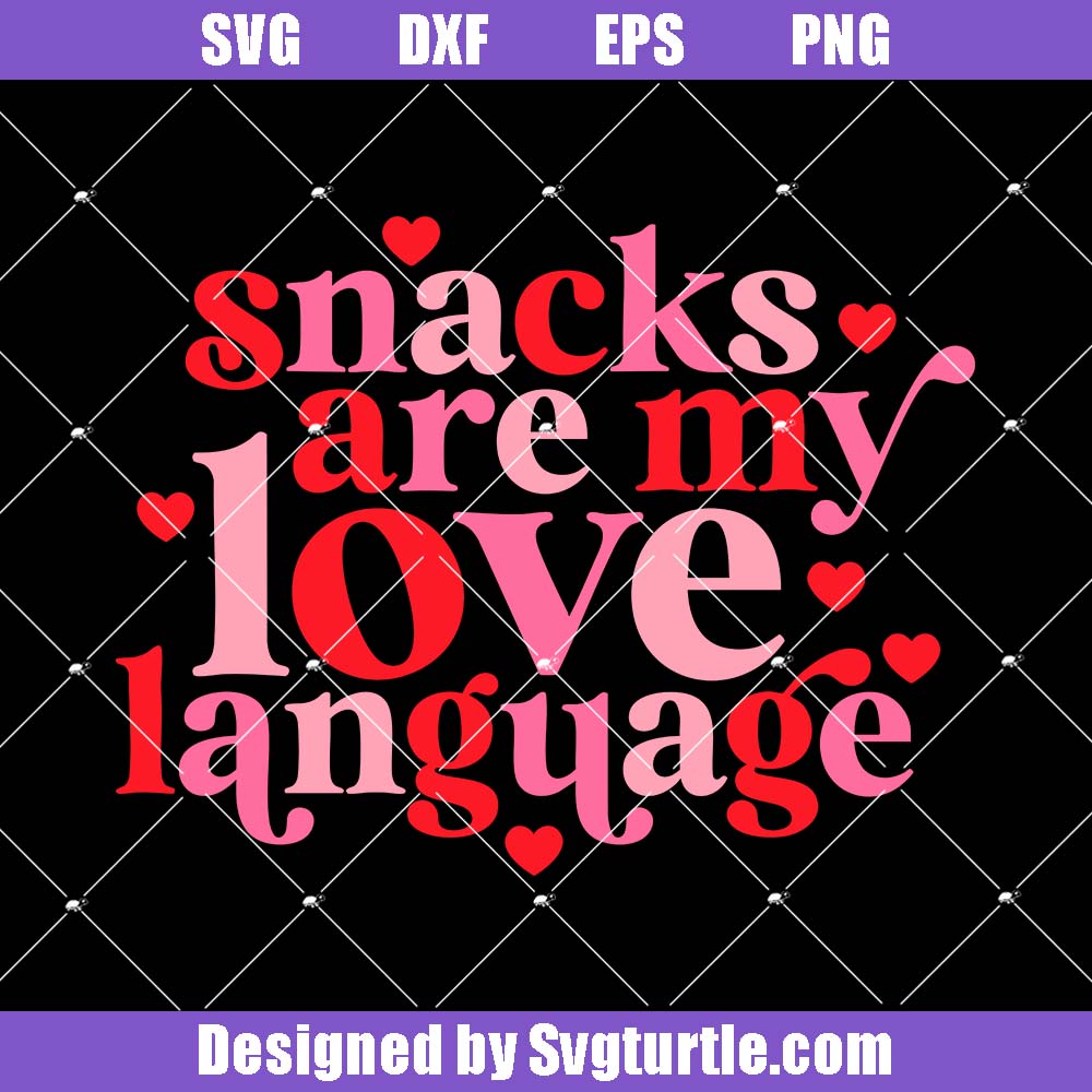 Snacks Are My Love Language Svg, Happy Valentine’s Day Svg Snacks Are My Love Language Svg