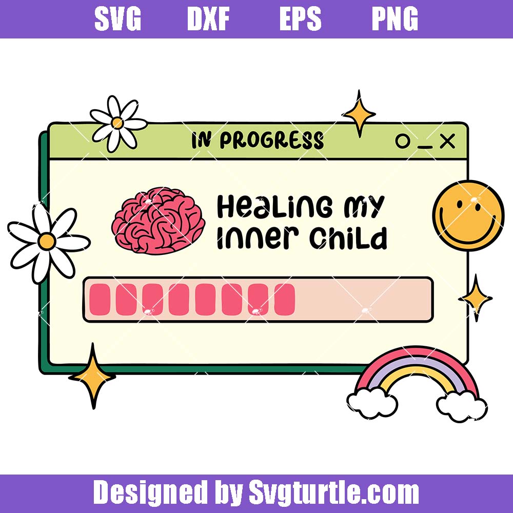 Healing My Inner Child Svg, Cute Mental Health Svg, In Progress Svg Healing My Inner Child Svg