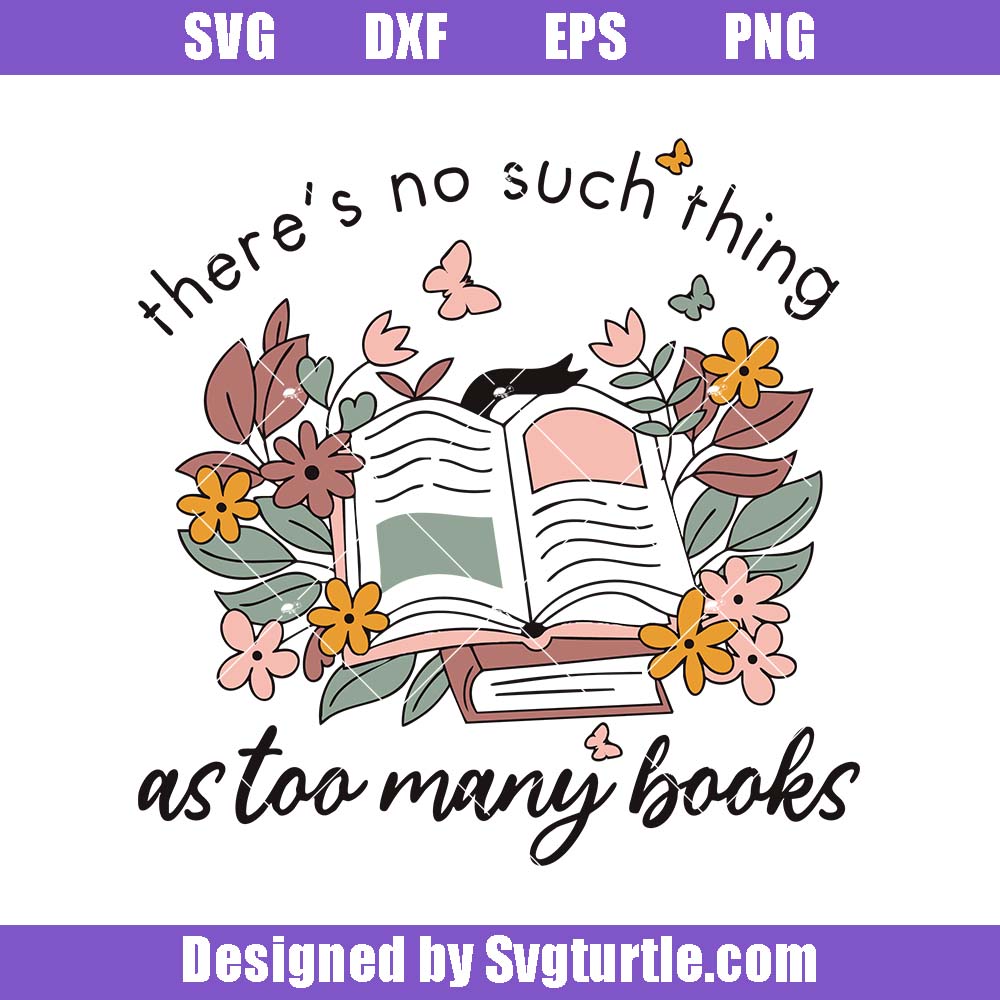 There Is No Such Thing As Too Many Books Svg, Book Lover Svg There Is No Such Thing As Too Many Books Svg, Book Lover Svg