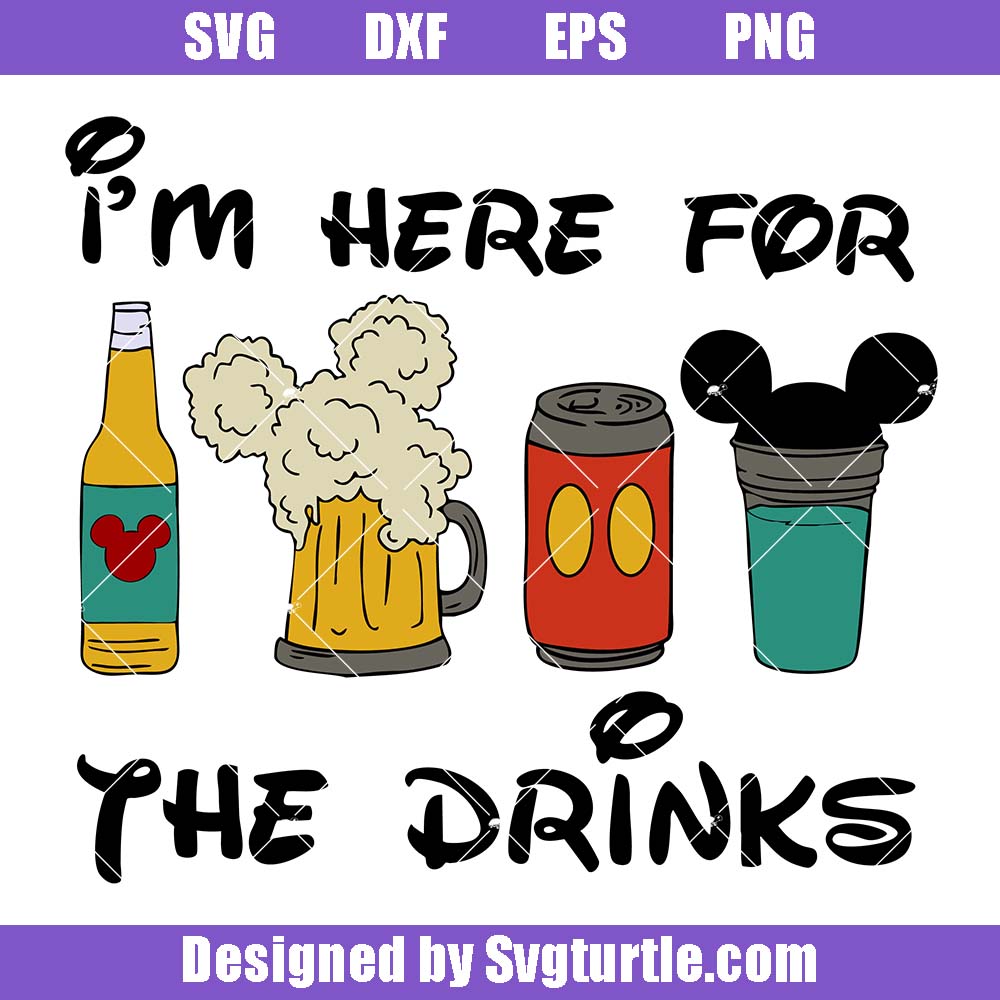 I'm Here For The Drinks Svg, Mickey Mouse And Friends Svg I'm Here For The Drinks Svg, Mickey Mouse And Friends Svg