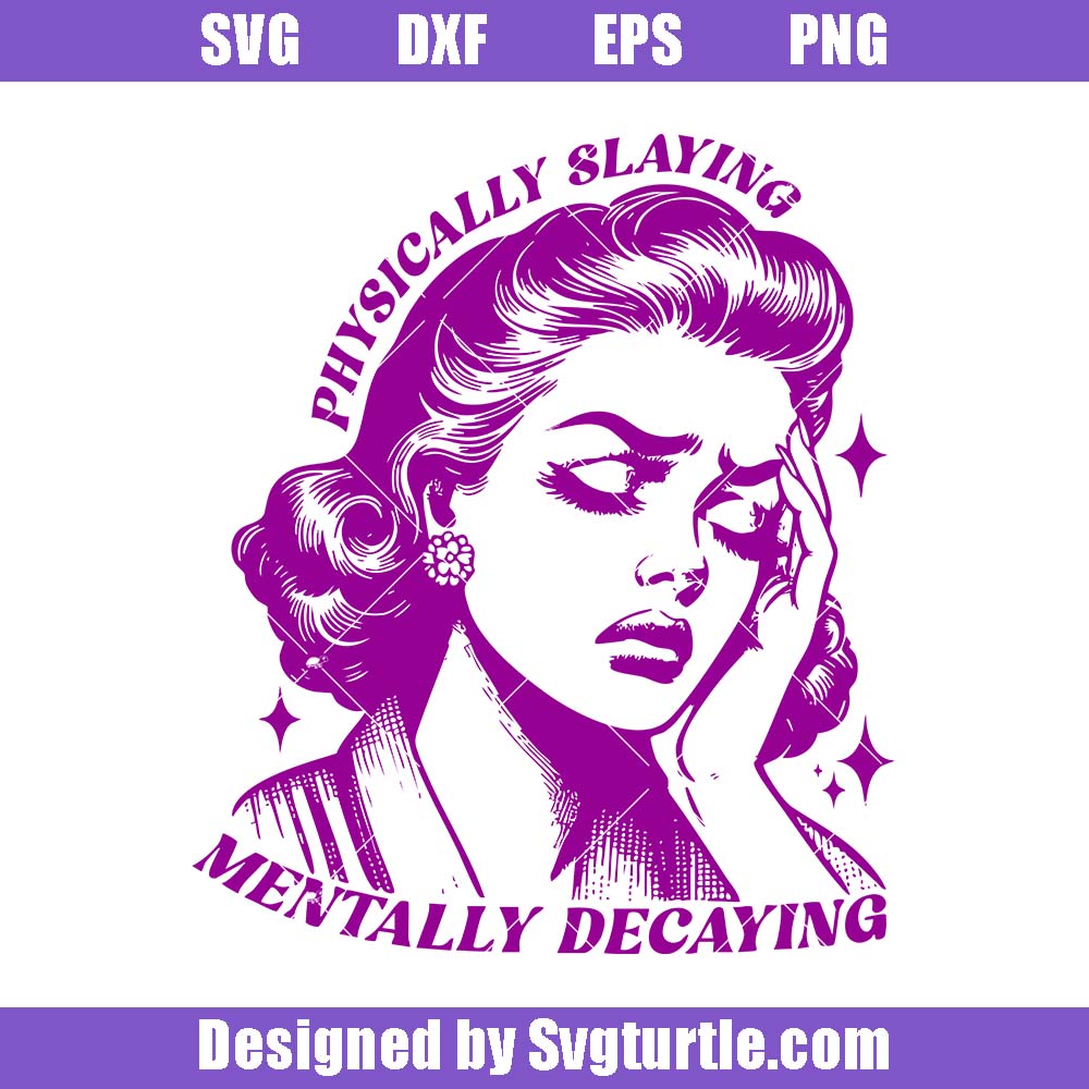 Physically Slaying Mentally Decaying Svg, Funny Mental Health Svg Physically Slaying Mentally Decaying Svg