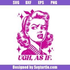 Ugh As If Svg, Retro Sassy Girl Svg, Funny Sassy Girl Svg