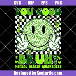 You Good Bruh Svg, Mental Health Awareness Svg, Green Ribbon Svg