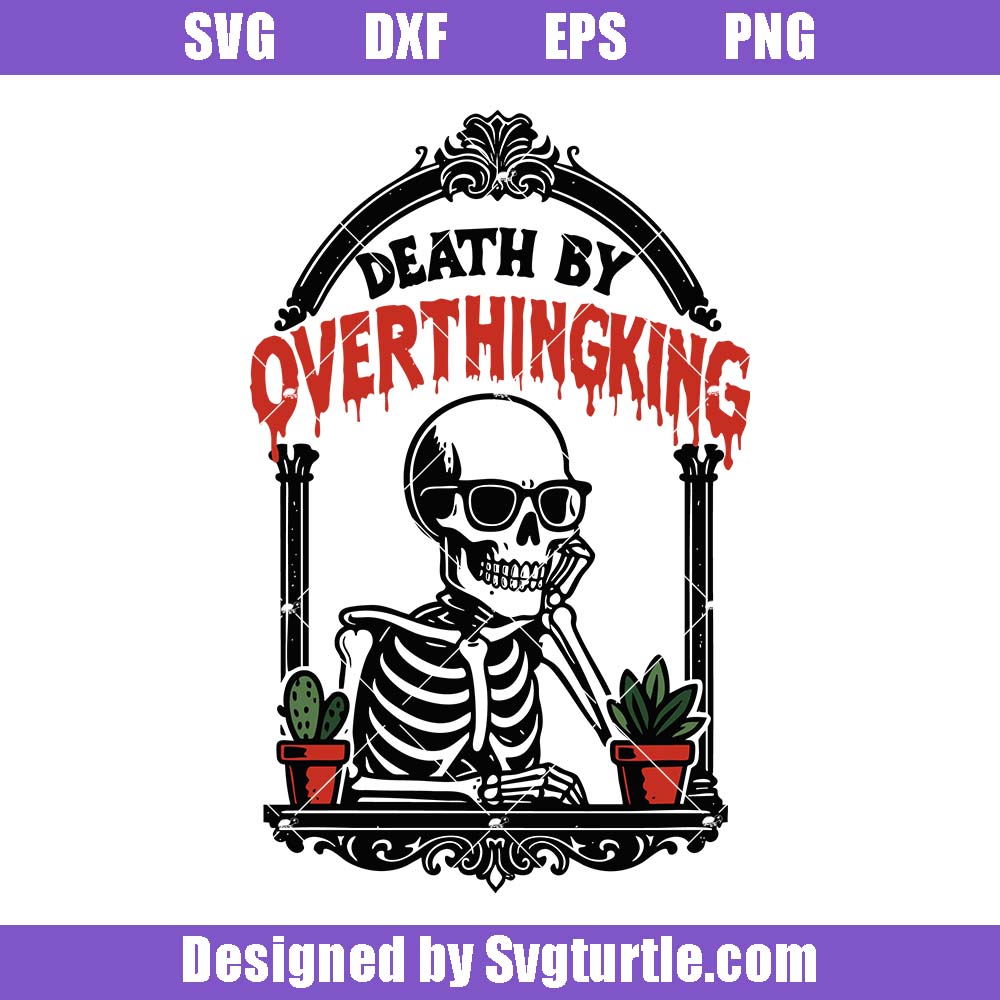 Death By Overthinking Svg, Funny Skeleton Svg, Horror Halloween Svg Death By Overthinking Svg