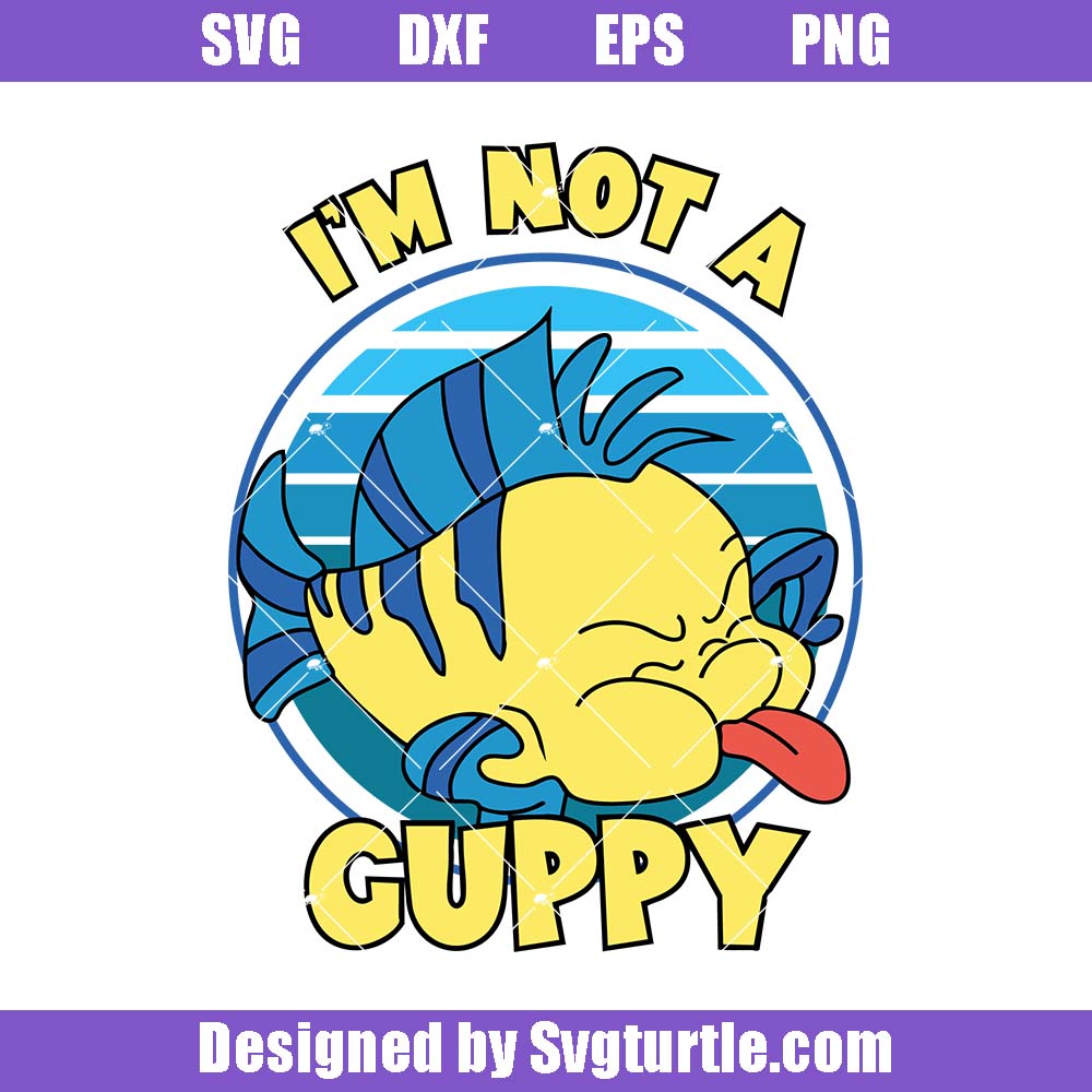Disney Little Mermaid Svg, I'm Not A Guppy Svg, Magic Kingdom Svg Disney Little Mermaid Svg, I'm Not A Guppy Svg, Magic Kingdom Svg