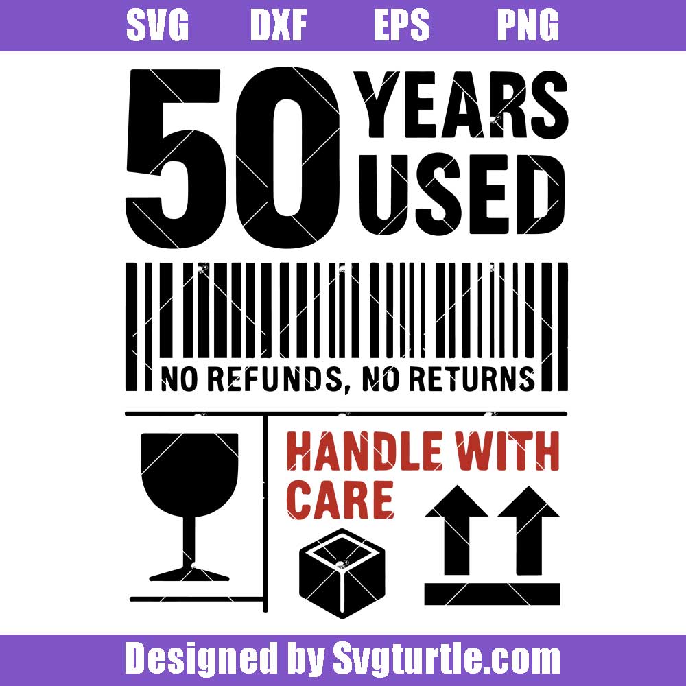 Funny 50th Birthday Svg, Handle With Care Svg, No Refunds No Returns Svg Funny 50th Birthday Svg