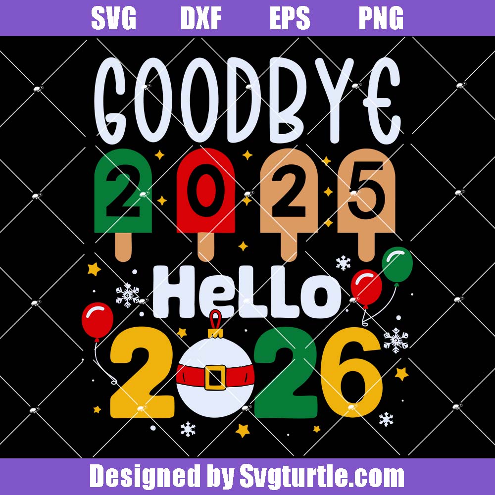 Goodbye 2025 Hello 2026 Svg, New Year's Eve Svg, Festive Holiday Svg Goodbye 2025 Hello 2026 Svg