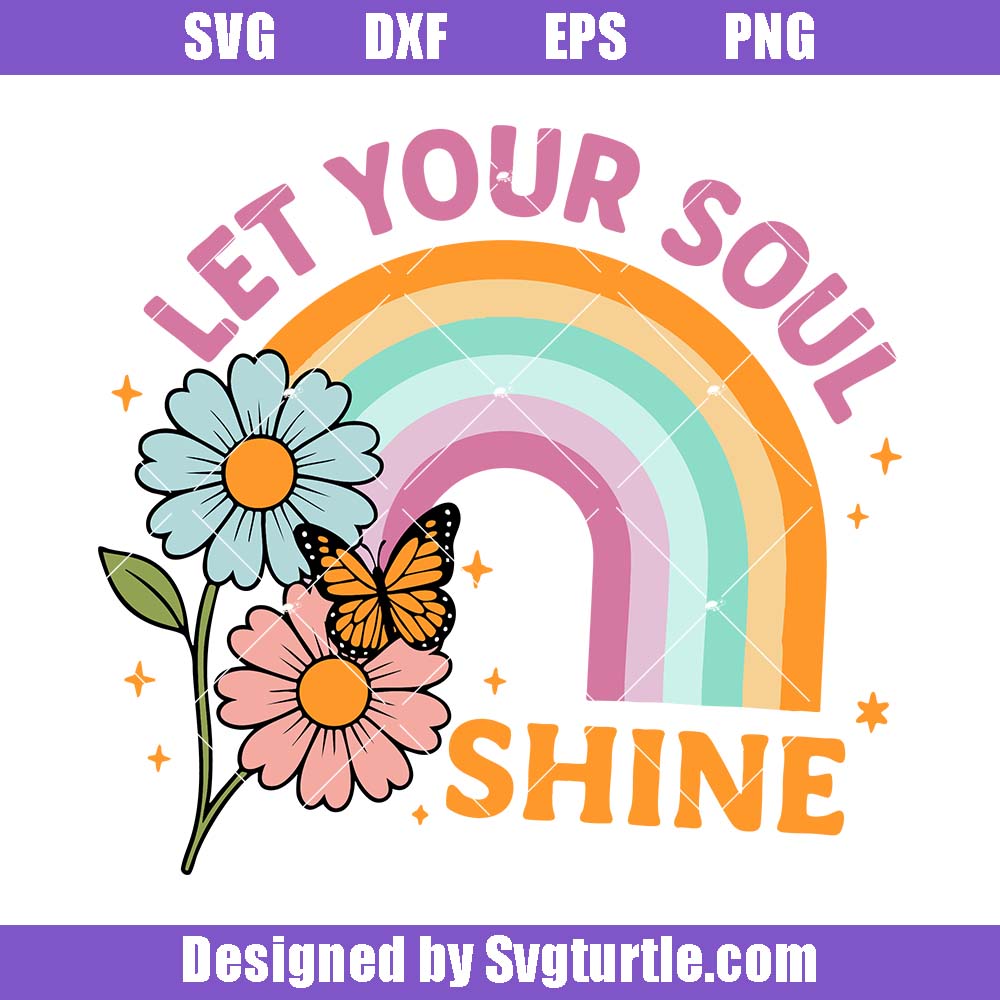 Let Your Soul Shine Svg, Rainbow Art Svg, Daisy Butterfly Art Svg Let Your Soul Shine Svg, Rainbow Art Svg, Daisy Butterfly Art Svg