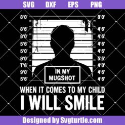 When It Comes To My Children I Will Smile Svg, Funny Parent Svg