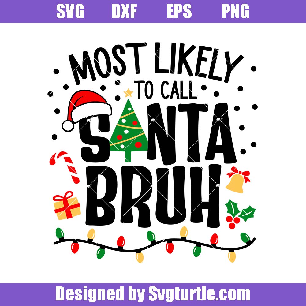 Most Likely To Call Santa Bruh Svg, Funny Santa Christmas Svg Most Likely To Call Santa Bruh Svg, Funny Santa Christmas Svg