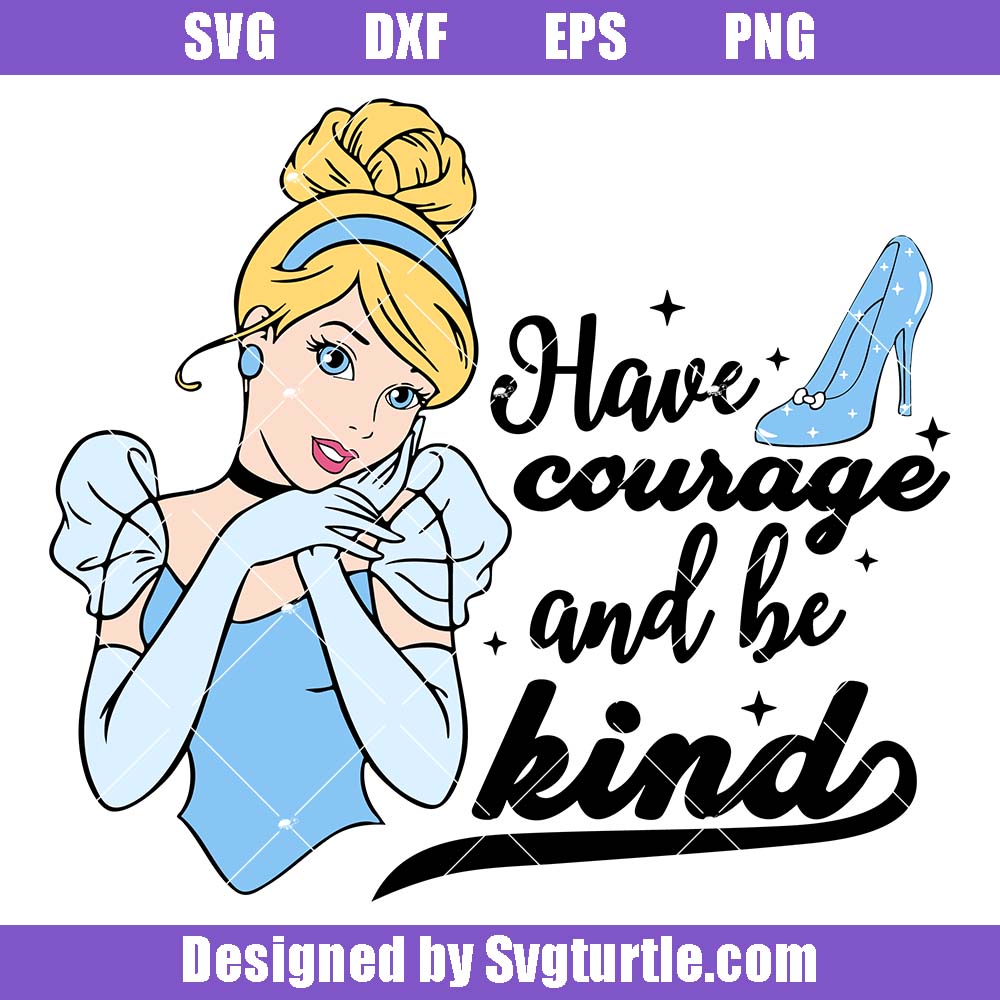 Have Courage And Be Kind Svg, Disney Princess Svg, Princess Squad Svg Have Courage And Be Kind Svg