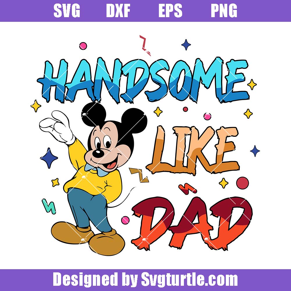 Handsome Like Dad Svg, Disney Dad Svg, Disneyland Mickey Dad Svg Handsome Like Dad Svg, Disney Dad Svg, Disneyland Mickey Dad Svg