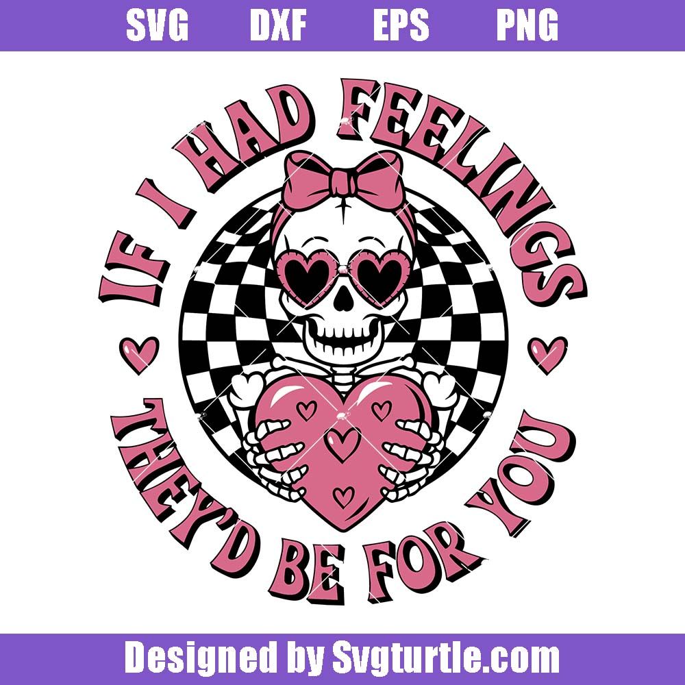 If I Had Feelings They’d Be For You Svg, Funny Skeleton Svg If I Had Feelings They’d Be For You Svg, Funny Skeleton Svg