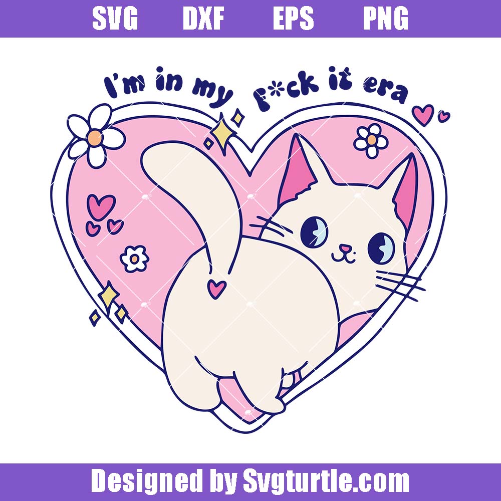 I'm In My Fck It Era Svg, Cute Kitten Heart Svg, Snarky Aesthetic Svg I'm In My Fck It Era Svg