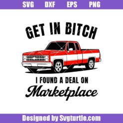 Get In Bitch I Found A Deal On Marketplace Svg, Super Car Svg