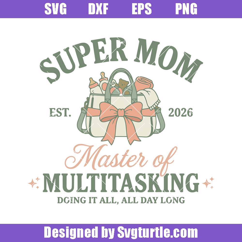 Super Mom 2026 Svg, Master Of Multitasking Svg, Diaper Bag Bow Svg Super Mom 2026 Svg