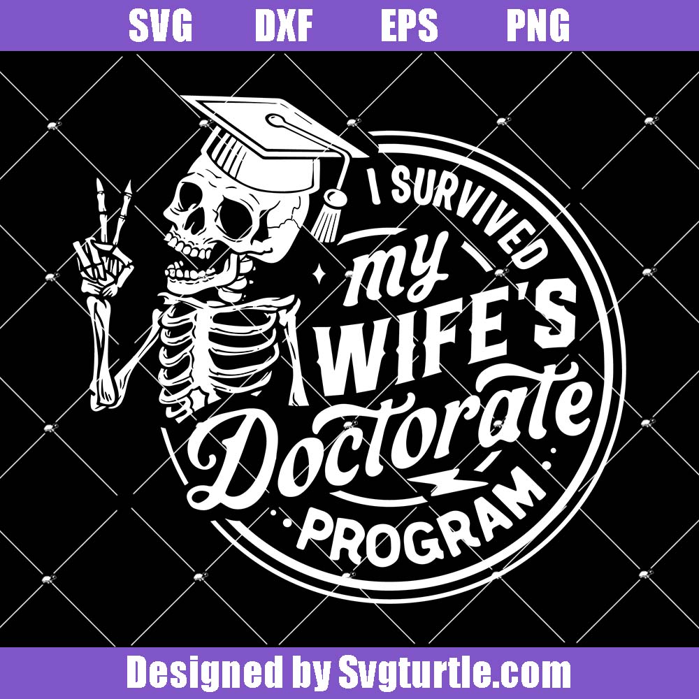 I Survived My Wife's Doctorate Program Svg, Funny Skeleton Svg I Survived My Wife's Doctorate Program Svg, Funny Skeleton Svg
