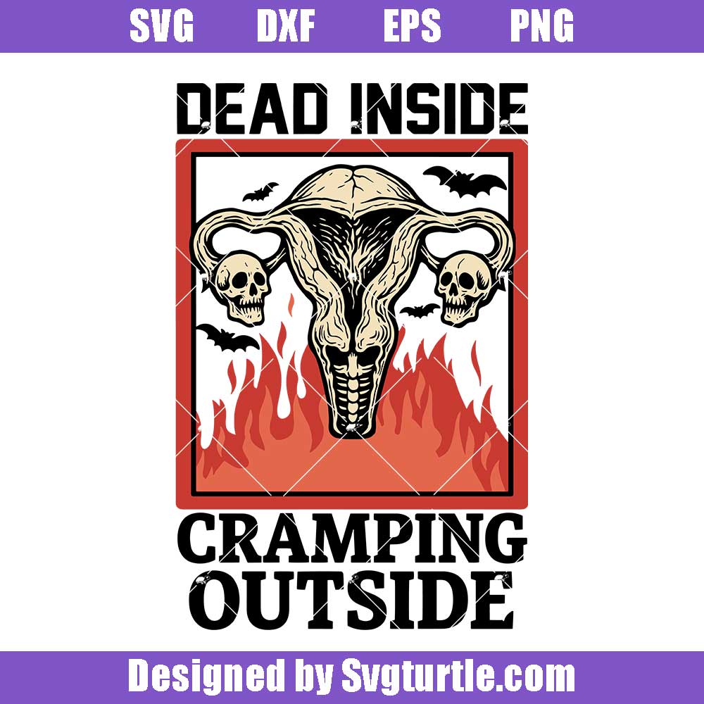 Dead Inside Cramping Outside Svg Design - Gothic Uterus Skull Flames Cutfile Dead Inside Cramping Outside Svg Design