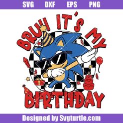 Bruh It's My Birthday Sonic Svg Design