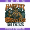 Harvest Muscles Not Excuses Scarecrow Svg Design