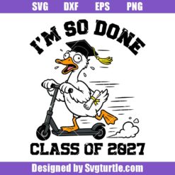 I'm So Done Class Of 2027 Svg Design