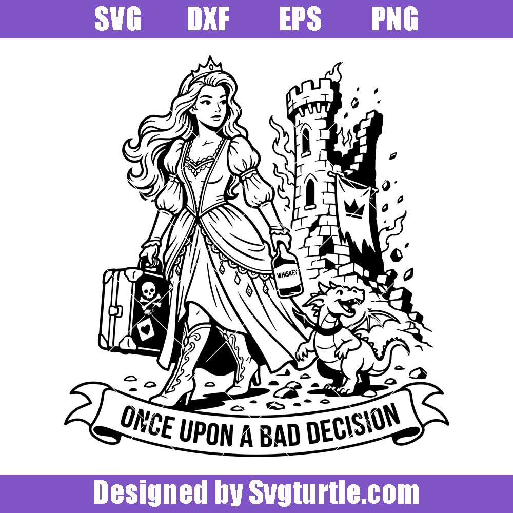 Once Upon A Bad Decision Svg Design - Princesses Evil Cutfile Once Upon A Bad Decision Svg Design